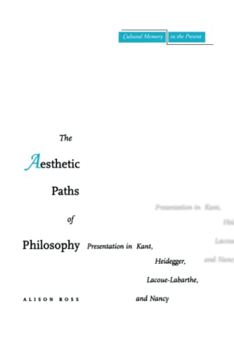 The Aesthetic Paths of Philosophy: Presentation in Kant, Heidegger, Lacoue-Labarthe, and Nancy