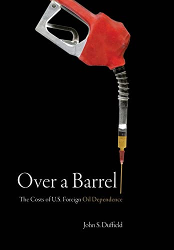 Imagen de archivo de Over a Barrel: The Costs of U.S. Foreign Oil Dependence a la venta por Drew