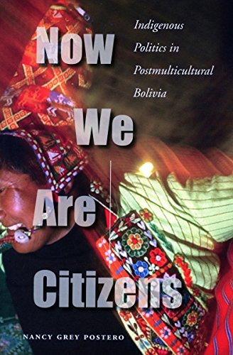 Beispielbild fr Now We Are Citizens: Indigenous Politics in Postmulticultural Bolivia zum Verkauf von Books From California