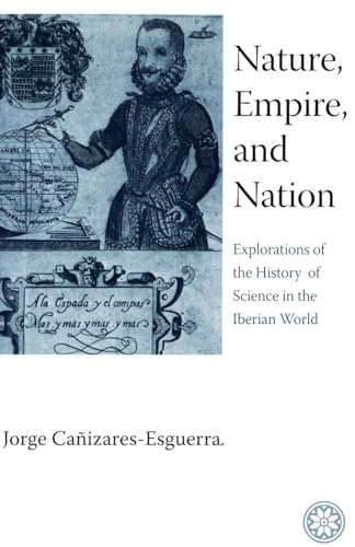 Stock image for Nature, Empire, And Nation: Explorations of the History of Science in the Iberian World for sale by GF Books, Inc.