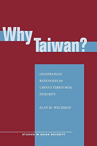 Imagen de archivo de Why Taiwan Geostrategic Rationales for China's Territorial Integrity Studies in Asian Security a la venta por PBShop.store US