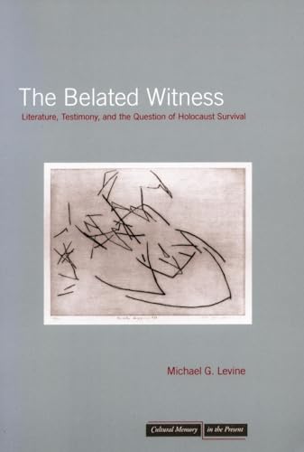 Stock image for The Belated Witness: Literature, Testimony, and the Question of Holocaust Survival (Cultural Memory in the Present) for sale by Smith Family Bookstore Downtown