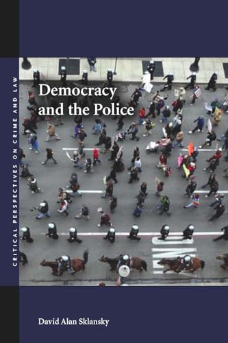 Democracy and the Police (Critical Perspectives on Crime and Law) (9780804755634) by Sklansky, David Alan