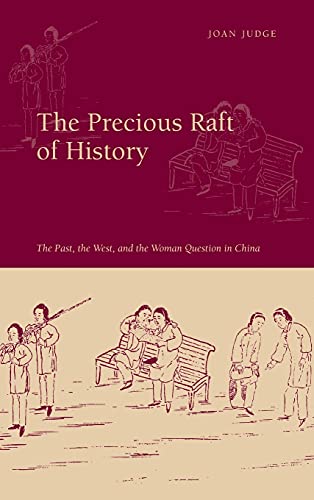 Stock image for The Precious Raft of History: The Past, the West, and the Woman Question in China for sale by Midtown Scholar Bookstore