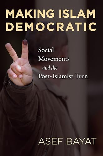 Stock image for Making Islam Democratic: Social Movements and the Post-Islamist Turn (Stanford Studies in Middle Eastern and I) for sale by SecondSale