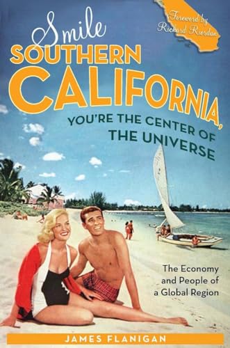 9780804756259: Smile Southern California, You're the Center of the Universe: The Economy and People of a Global Region