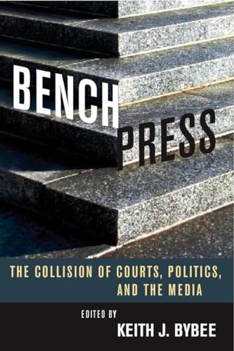 Imagen de archivo de Bench Press: The Collision of Courts, Politics, and the Media a la venta por ThriftBooks-Atlanta