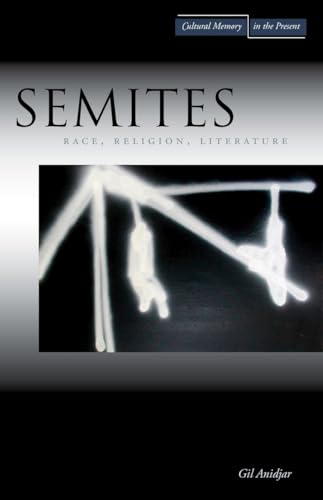 Semites: Race, Religion, Literature (Cultural Memory in the Present) (9780804756952) by Anidjar, Gil