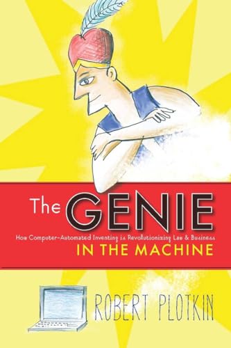 Imagen de archivo de The Genie in the Machine : How Computer-Automated Inventing Is Revolutionizing Law and Business a la venta por Better World Books