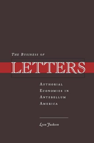 Imagen de archivo de The Business of Letters: Authorial Economies in Antebellum America a la venta por ThriftBooks-Atlanta