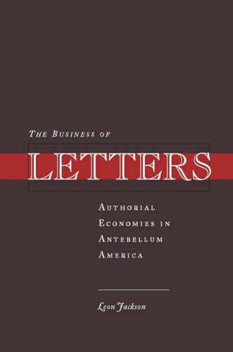 Stock image for The Business of Letters: Authorial Economies in Antebellum America for sale by ThriftBooks-Atlanta