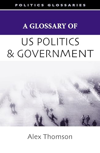 Imagen de archivo de A Glossary of U.S. Politics and Government (Glossary Of. (Standford Law and Politics)) a la venta por Lucky's Textbooks