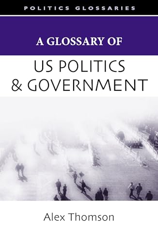 Stock image for A Glossary of U.S. Politics and Government (Glossary Of. (Standford Law and Politics)) for sale by HPB-Red