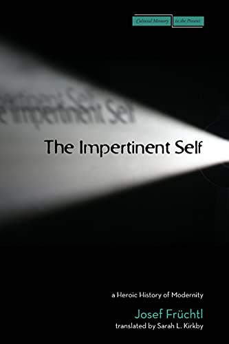 9780804757362: The Impertinent Self: A Heroic History of Modernity (Cultural Memory in the Present)