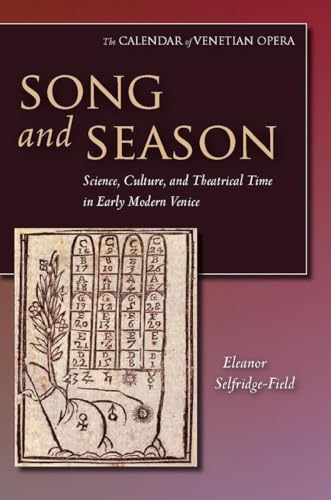 Beispielbild fr Song and Season: Science, Culture, and Theatrical Time in Early Modern Venice (The Calendar of Venetian Opera) zum Verkauf von Weird Books