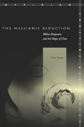 9780804757874: The Messianic Reduction: Walter Benjamin and the Shape of Time