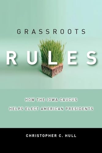 Imagen de archivo de Grassroots Rules How the Iowa Caucus Helps Elect American Presidents Stanford Law Books a la venta por PBShop.store US