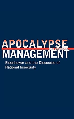 Apocalypse Management: Eisenhower and the Discourse of National Insecurity (Stanford Nuclear Age Series) (9780804758079) by Chernus, Ira