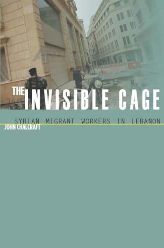 9780804758253: The Invisible Cage: Syrian Migrant Workers in Lebanon