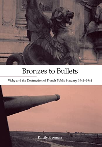 9780804758895: Bronzes to Bullets: Vichy and the Destruction of French Public Statuary, 1941-1944