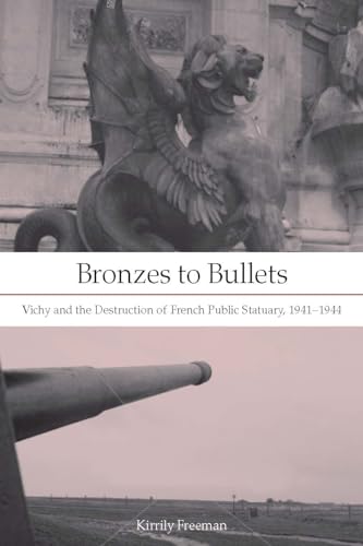 Stock image for Bronzes to Bullets: Vichy and the Destruction of French Public Statuary, 1941 "1944 for sale by Midtown Scholar Bookstore
