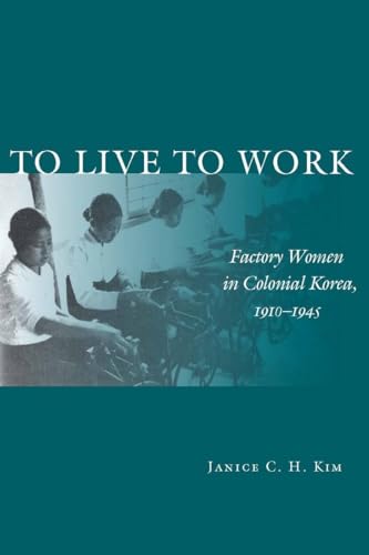 Imagen de archivo de To Live to Work : Factory Women in Colonial Korea, 1910-1945 a la venta por Better World Books: West