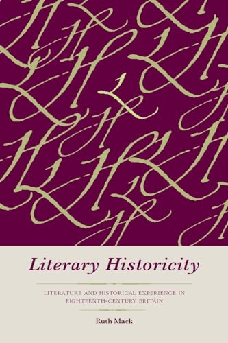 Stock image for Literary Historicity Literature and Historical Experience in Eighteenth-Century Britain for sale by Michener & Rutledge Booksellers, Inc.