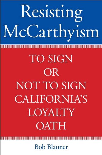 Stock image for Resisting McCarthyism: To Sign or Not to Sign California's Loyalty Oath for sale by LEFT COAST BOOKS