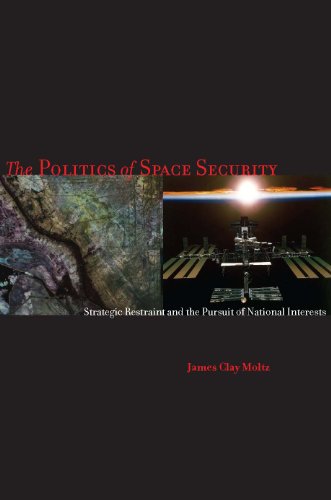 Beispielbild fr The Politics of Space Security: Strategic Restraint and the Pursuit of National Interests zum Verkauf von ThriftBooks-Atlanta