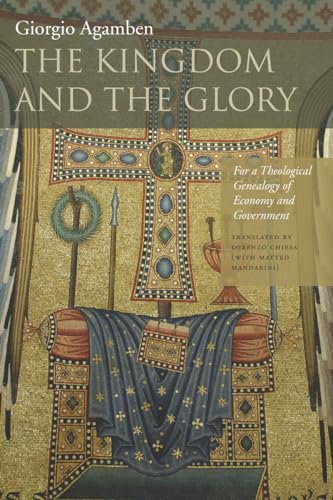 The Kingdom and the Glory: For a Theological Genealogy of Economy and Government (Meridian: Crossing Aesthetics) (9780804760157) by Agamben, Giorgio