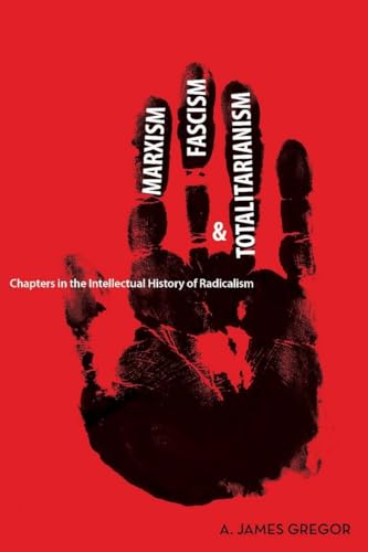 Marxism, Fascism, and Totalitarianism: Chapters in the Intellectual History of Radicalism (9780804760348) by Gregor, A. James