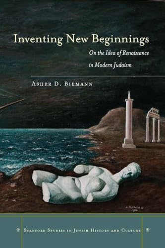 Stock image for Inventing New Beginnings: On the Idea of Renaissance in Modern Judaism for sale by Midway Book Store (ABAA)