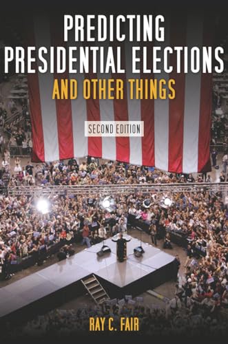 Predicting Presidential Elections and Other Things, Second Edition (9780804760492) by Fair, Ray