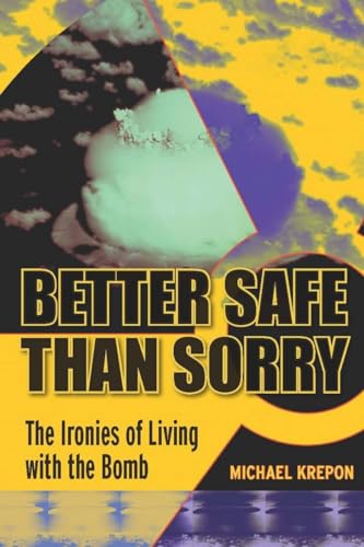 Beispielbild fr Better Safe Than Sorry: The Ironies of Living with the Bomb zum Verkauf von WorldofBooks