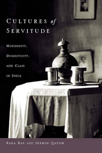 Beispielbild fr Cultures of Servitude : Modernity, Domesticity, and Class in India zum Verkauf von Better World Books