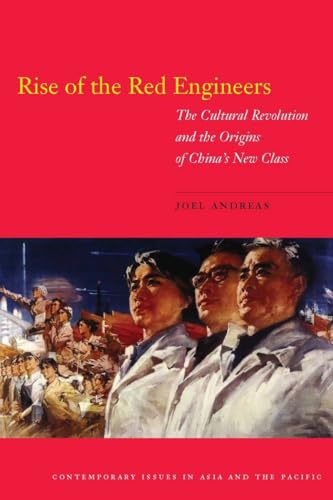 Rise of the Red Engineers: The Cultural Revolution and the Origins of China's New Class (Contemporary Issues in Asia and the Pacific) (9780804760782) by Andreas, Joel