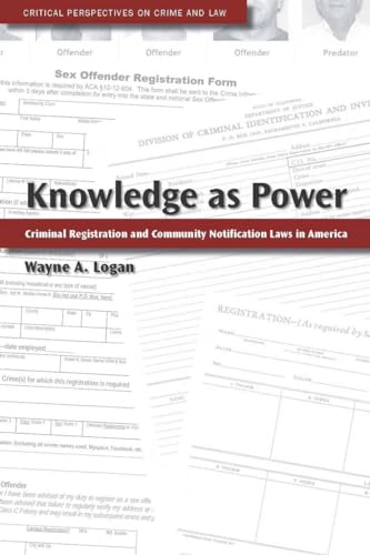 Knowledge as Power: Criminal Registration and Community Notification Laws in America - Wayne A. Logan