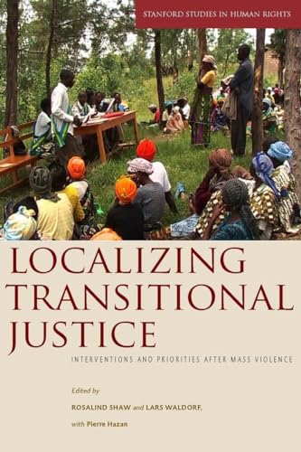 Stock image for Localizing Transitional Justice: Interventions and Priorities after Mass Violence (Stanford Studies in Human Rights) for sale by Midtown Scholar Bookstore
