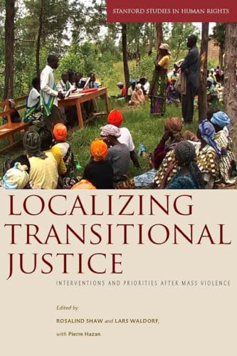 Beispielbild fr Localizing Transitional Justice: Interventions and Priorities after Mass Violence (Stanford Studies in Human Rights) zum Verkauf von SecondSale