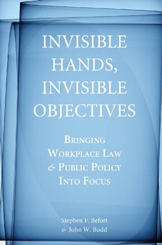 Imagen de archivo de Invisible Hands, Invisible Objectives : Bringing Workplace Law and Public Policy into Focus a la venta por Better World Books