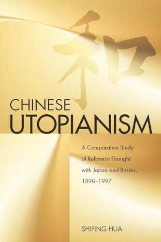 Chinese Utopianism: A Comparative Study of Reformist Thought with Japan and Russia, 1898-1997 - Hua, Shiping