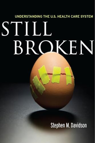 Imagen de archivo de Still Broken: Understanding the U.S. Health Care System a la venta por Wonder Book