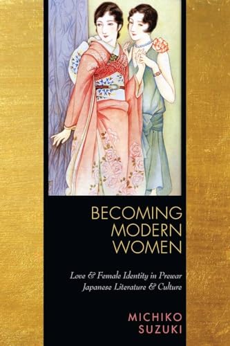 Becoming Modern Women: Love and Female Identity in Prewar Japanese Literature and Culture - Suzuki, Michiko