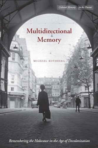 Multidirectional Memory: Remembering the Holocaust in the Age of Decolonization (Cultural Memory ...