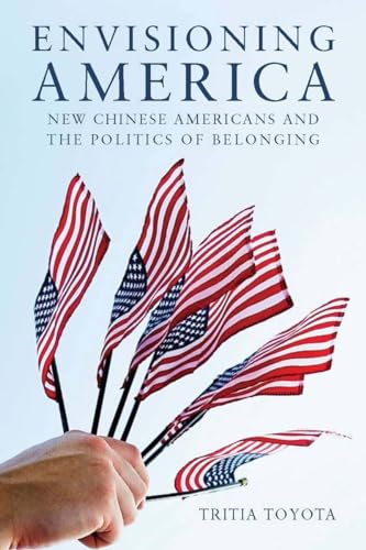 Envisioning America: New Chinese Americans and the Politics of Belonging (Asian America) [Soft Cover ] - Toyota, Tritia