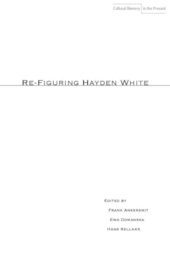 9780804762755: Re-Figuring Hayden White (Cultural Memory in the Present)