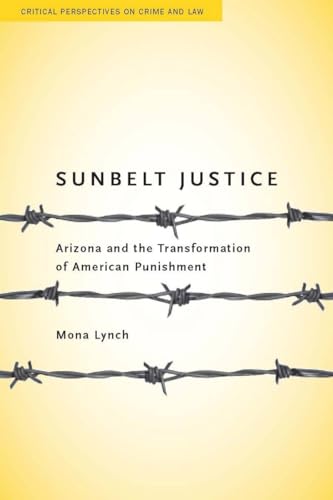 Beispielbild fr Sunbelt Justice: Arizona and the Transformation of American Punishment (Critical Perspectives on Crime and Law) zum Verkauf von Bookmans