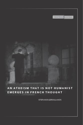 An Atheism that Is Not Humanist Emerges in French Thought (Hardback) - Stefanos Geroulanos