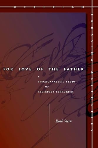 Beispielbild fr For Love of the Father: A Psychoanalytic Study of Religious Terrorism (Meridian: Crossing Aesthetics) zum Verkauf von WorldofBooks