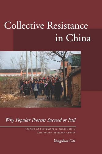 Stock image for Collective Resistance in China: Why Popular Protests Succeed or Fail (Studies of the Walter H. Shorenstein Asia-Pacific Research Center) for sale by Half Price Books Inc.